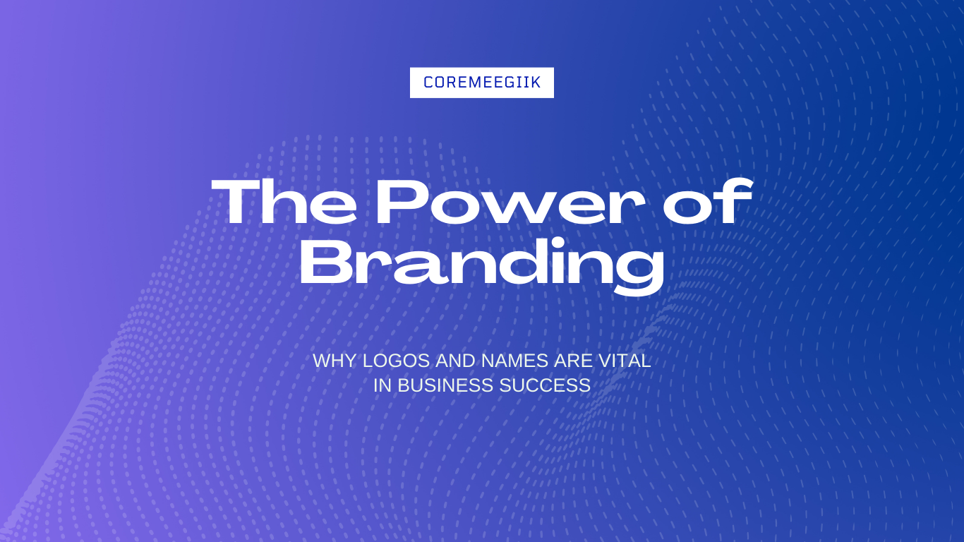 The Power of Branding: Why Logos and Names are Vital in Business Success